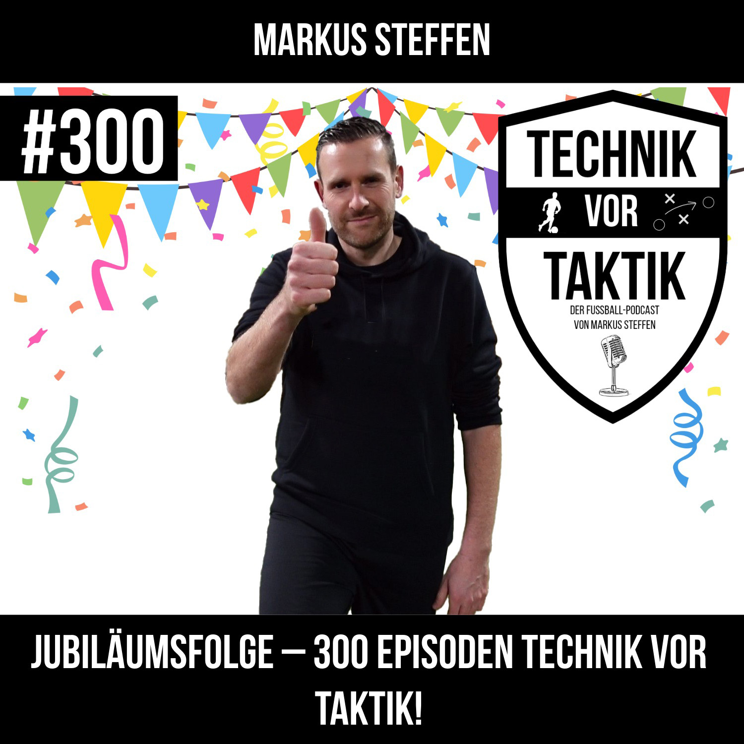 #300 Jubiläumsfolge - 300 Episoden Technik vor Taktik! - mit Markus Steffen #300 Jubiläumsfolge - 300 Episoden Technik vor Taktik! - mit Markus Steffen