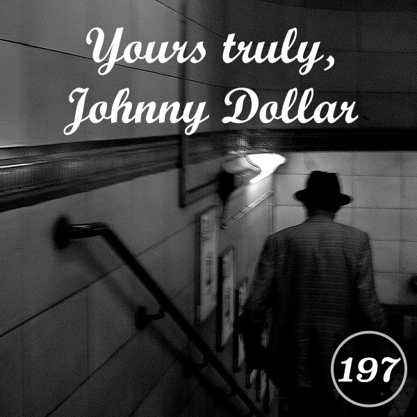 Yours truly, Johnny Dollar