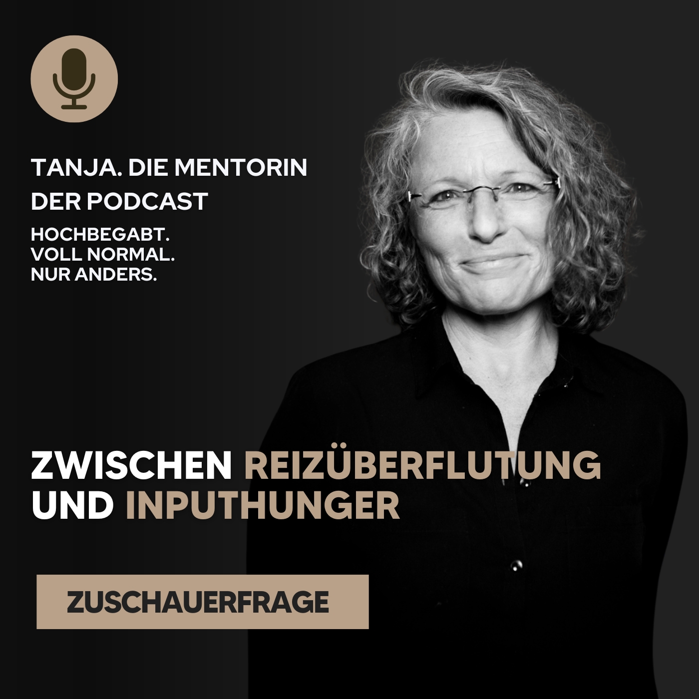 Zwischen Reizüberflutung und Inputhunger - Wie du Hochbegabung & Hochsensibilität in Balance bringst | Tanja. Die Mentorin. Der Podcast