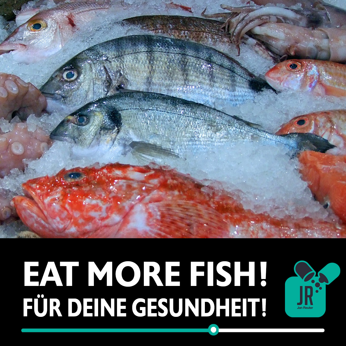 EAT MORE FISH! Für deine Gesundheit!