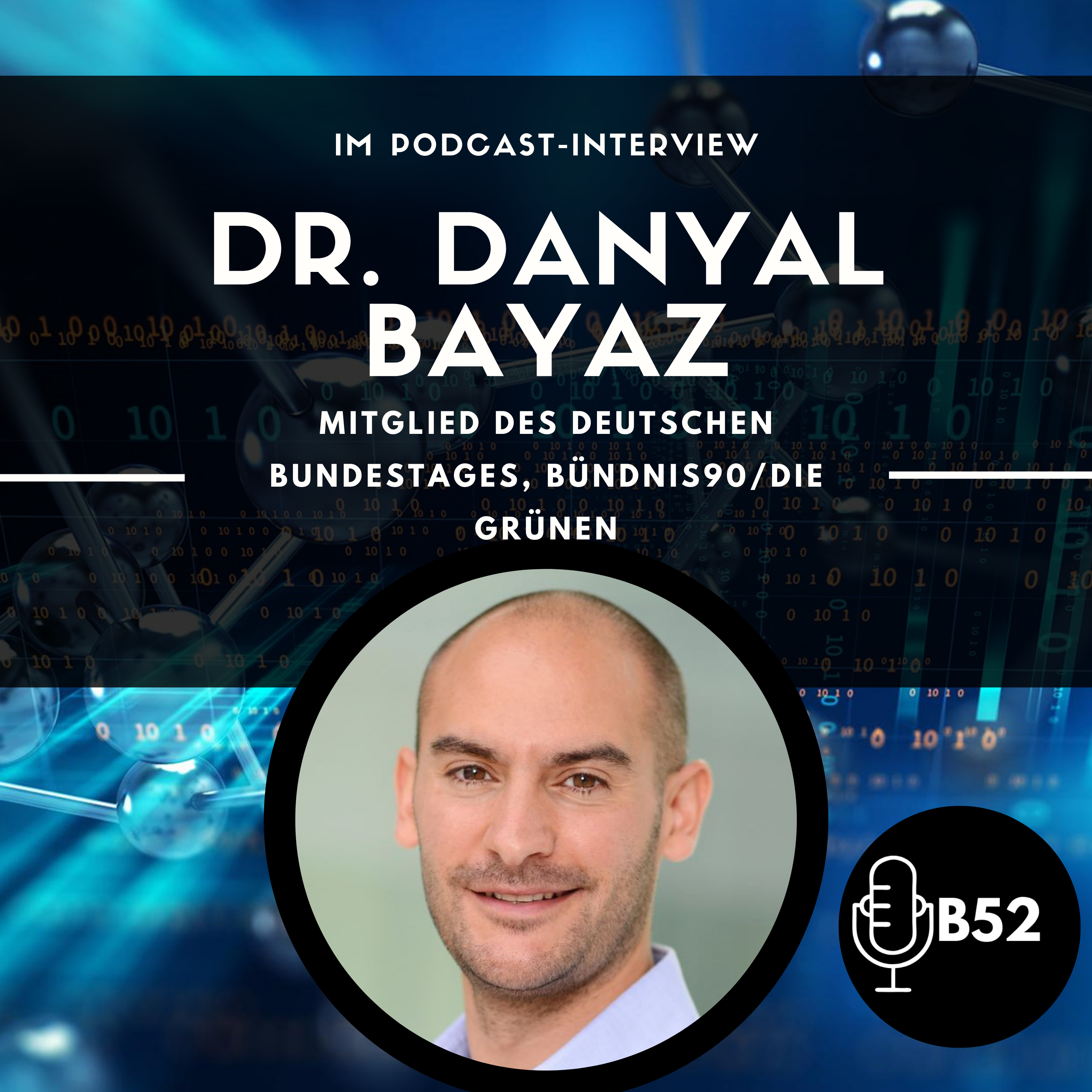 Block52 - #22 with Dr. Danyal Bayaz, Mitglied des Deutschen Bundestages, Bündnis90/Die Grünen