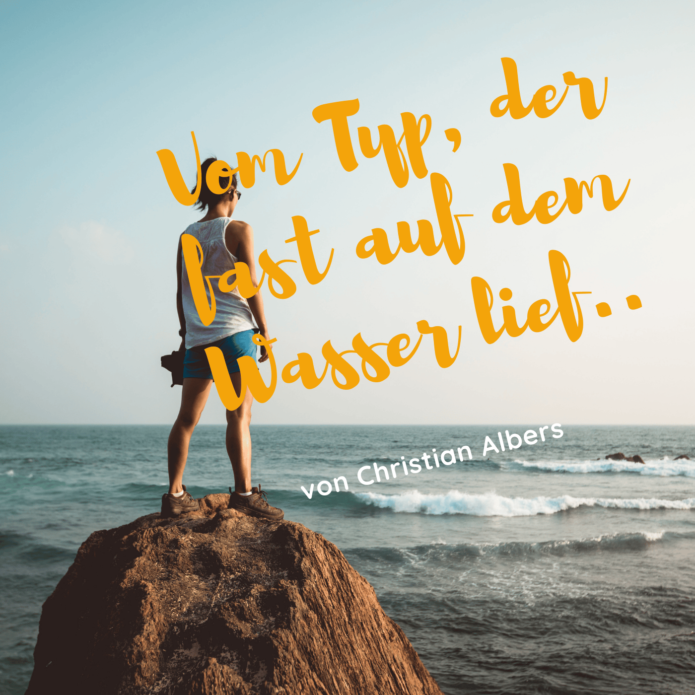 Vom Typ, der aufs Wasser sprang...